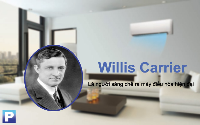 Willis Carrier - Nhà phát minh ra điều hòa không khí hiện đại