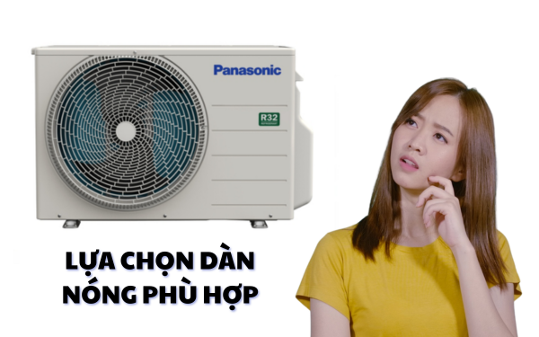 Lựa chọn công suất dàn nóng phù hợp cũng là một yếu tố then chốt